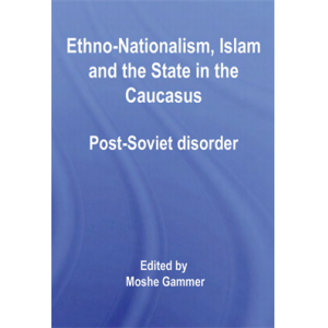 Ethno-Nationalism, Islam and the State in the Cauc